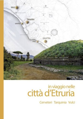 In viaggio nelle citt&agrave; d'Etruria. Cerveteri, Tarquinia, Vulci