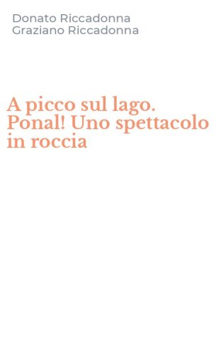 A picco sul lago. Ponal! Uno spettacolo in roccia