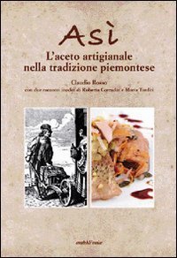 As&igrave;. L'aceto artigianale nella tradizione piemontese