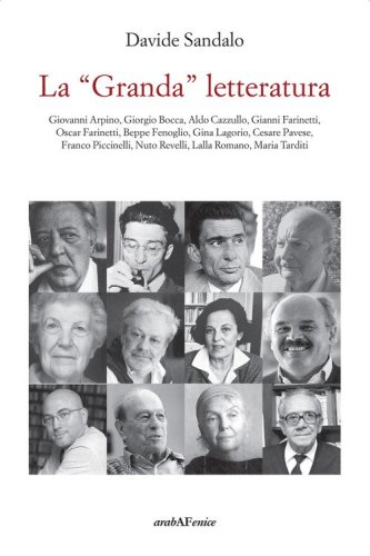 La &laquo;Granda&raquo; letteratura. Giovanni Arpino, Giorgio Bocca, Aldo Cazzullo, Gianni Farinetti, Oscar Farinetti, Beppe Fenoglio, Gina Lagorio, Cesare Pavese, Franco Piccinelli, Nuto Revelli, Lalla Romano, Maria Tarditi