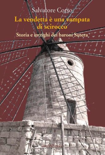 La vendetta &egrave; una vampata di scirocco. Storia e intrighi dei baroni Sutera