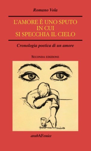 L'amore &egrave; uno sputo in cui si specchia il cielo. Cronologia poetica di un amore