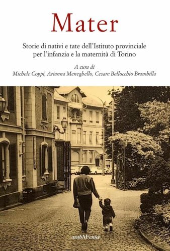 Mater. Storie di nativi e tate dell'Istituto provinciale per l'infanzia e la maternit&agrave;