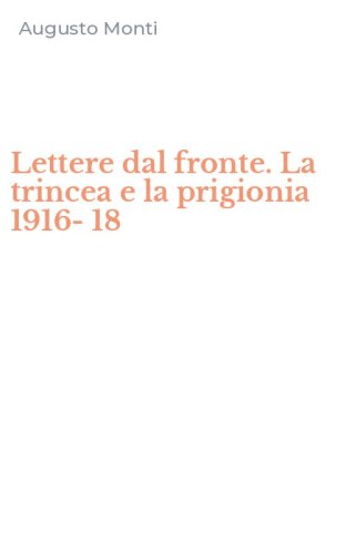 Lettere dal fronte. La trincea e la prigionia 1916-18