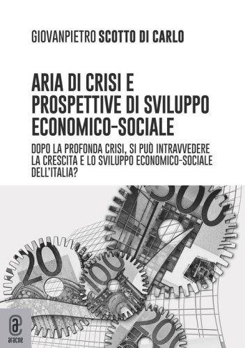Aria di crisi e prospettive di sviluppo economico-sociale. Dopo la profonda crisi, si pu&ograve; intravedere la crescita e lo sviluppo economico-sociale dell'Italia?