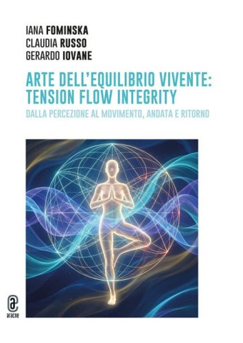 Arte dell'equilibrio vivente: tension flow integrity. Dalla percezione al movimento, andata e ritorno