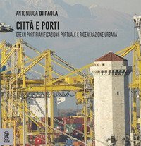 Citt&agrave; e porti. Green Port: pianificazione portuale e rigenerazione urbana