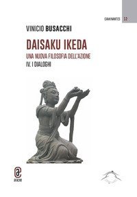 Daisaku Ikeda. Una nuova filosofia dell'azione