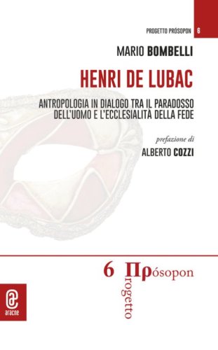 Henri de Lubac. Antropologia in dialogo tra il paradosso dell'uomo e l'ecclesialit&agrave; della fede