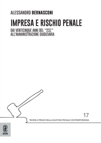 Impresa e rischio penale. Dai venticinque anni del &laquo;231&raquo; all'amministrazione giudiziaria