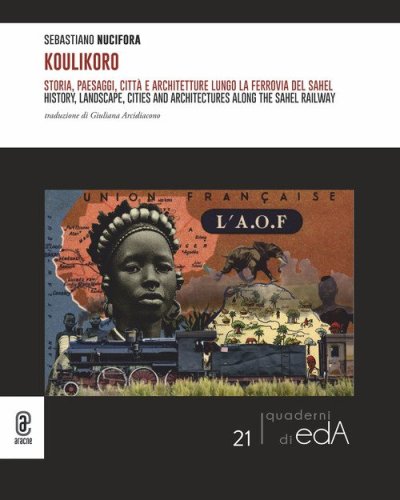 Koulikoro. Storia, paesaggi, citt&agrave; e architetture lungo la ferrovia della savana
