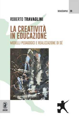 La creativit&agrave; in educazione. Modelli pedagogici e realizzazione di s&eacute;