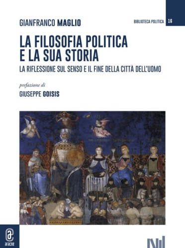 La filosofia politica e la sua storia. La riflessione sul senso e il fine della citt&agrave; dell'uomo