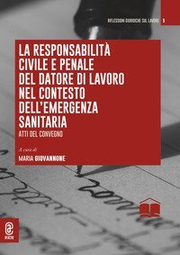 La responsabilit&agrave; civile e penale del datore di lavoro nel contesto dell'emergenza sanitaria. Atti del convegno