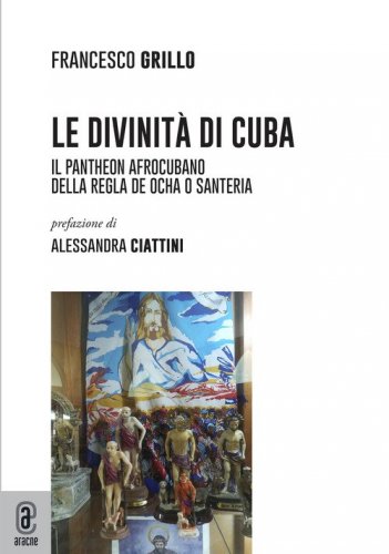Le divinit&agrave; di Cuba. Il pantheon afrocubano della Regla de Ocha o Santeria