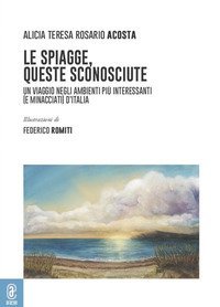 Le spiagge, queste sconosciute. Un viaggio negli ambienti pi&ugrave; interessanti (e minacciati) d'Italia