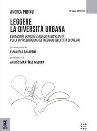 Leggere la diversit&agrave; urbana. Espressioni grafiche e modelli interpretativi per la rappresentazione del paesaggio della citt&agrave; di Cagliari