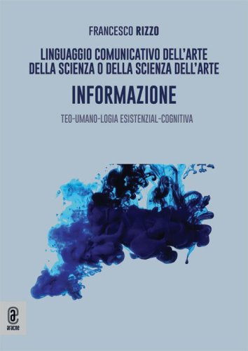 Linguaggio comunicativo dell'arte della scienza o della scienza dell'arte. Informazione. Teo-umano-logia esistenzial-cognitiva