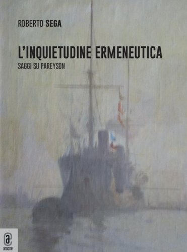 L'inquietudine ermeneutica. Saggi su Pareyson