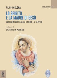 Lo Spirito e la Madre di Ges&ugrave;. Una sinfonia di presenza d'amore e di servizio
