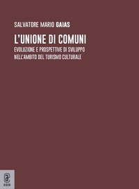 L'unione di comuni. Evoluzione e prospettive di sviluppo nell'ambito del turismo culturale