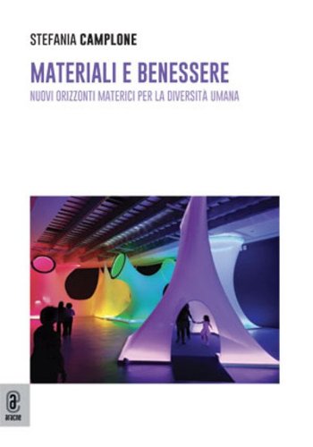 Materiali e benessere. Nuovi orizzonti materici per la diversit&agrave; umana