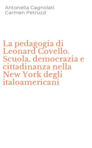 La pedagogia di Leonard Covello. Scuola, democrazia e cittadinanza nella New York degli italoamericani