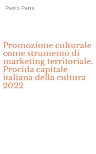 Promozione culturale come strumento di marketing territoriale. Procida capitale italiana della cultura 2022
