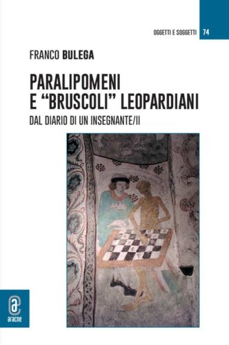 Paralipomeni e &laquo;bruscoli&raquo; leopardiani. Dal diario di un insegnante/II