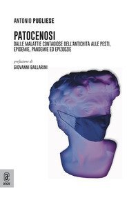 Patocenosi. Dalle malattie contagiose dell'antichit&agrave; alle pesti, epidemie, pandemie ed epizoozie
