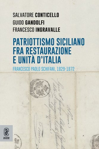 Patriottismo siciliano fra Restaurazione e Unit&agrave; d'Italia. Francesco Paolo Schifani, 1829-1872