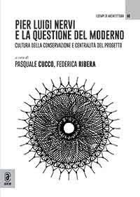 Pier Luigi Nervi e la questione del moderno. Cultura della conservazione e centralit&agrave; del progetto