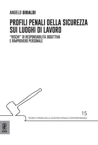 Profili penali della sicurezza sui luoghi di lavoro. &laquo;Rischi&raquo; di responsabilit&agrave; oggettiva e rimprovero personale