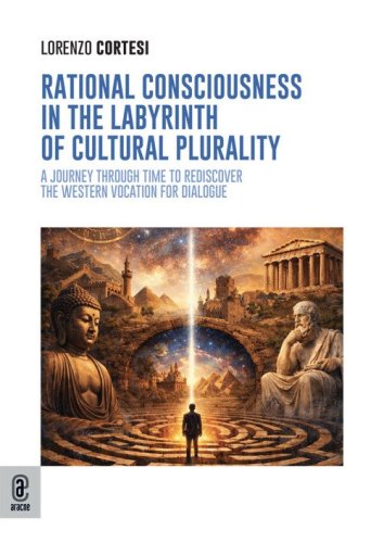 Rational consciousness in the labyrinth of cultural plurality. A journey through time to rediscover the western vocation for dialogue