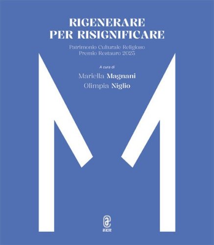 Rigenerare per risignificare. Patrimonio Culturale Religioso. Premio Restauro 2025