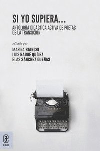 Si yo supiera.... Antolog&iacute;a did&aacute;ctica activa de poetas de la Transici&oacute;n