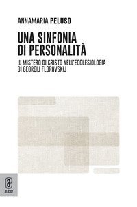 Una sinfonia di personalit&agrave;. Il mistero di Cristo nell'Ecclesiologia di Georgij Florovskij
