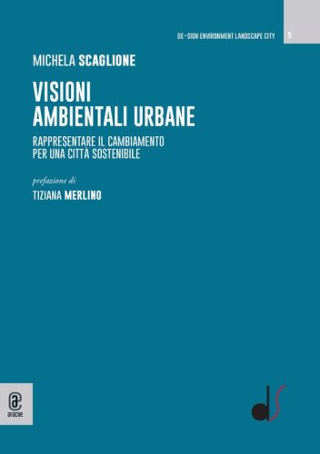 Visioni ambientali urbane. Rappresentare il cambiamento per una citt&agrave; sostenibile