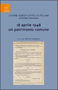 18 Aprile 1948 un patrimonio comune. Incontro di studio sul tema