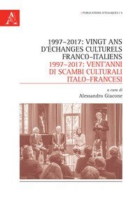 1997-2017: vingt ans d'&eacute;changes culturels franco-italiens-1997-2017: vent'anni di scambi culturali italo-francesi