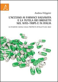 L'accesso ai farmaci salvavita e la tutela dei brevetti nel WTO-TRIPs e in Italia. La funzione sociale della propriet&agrave; intellettuale oggi
