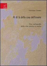 Al di l&agrave; della casa dell'essere. Una cartografia della vita estetica a venire