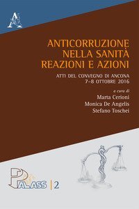 Anticorruzione nella sanit&agrave;. Reazioni e azioni. Atti del Convegno di Ancona 7-8 ottobre 2016
