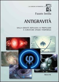 Antigravit&agrave;. Dalla gravit&agrave; repulsiva ai propulsori a curvatura spazio-temporale