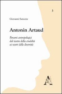 Antonin Artaud. Percorsi antropologici dal teatro della crudelt&agrave; ai teatri delle diversit&agrave;