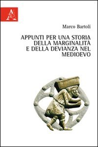 Appunti per una storia della marginalit&agrave; e della devianza nel Medioevo