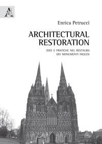 Architectural Restoration. Idee e pratiche nel restauro dei monumenti inglesi