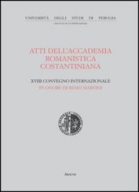 Atti del 18&ordm; Convegno internazionale dell'Accademia romanistica costantiniana in onore di Remo Martini (Spello, 18-20 giugno 2007)