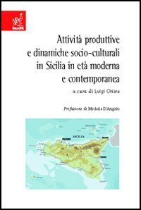 Attivit&agrave; produttive e dinamiche socio-culturali in Sicilia in et&agrave; moderna e contemporanea