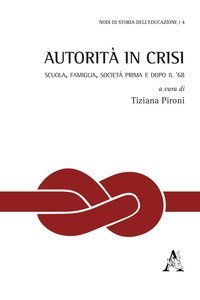 Autorit&agrave; in crisi. Scuola, famiglia, societ&agrave; prima e dopo il '68